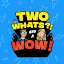 Two Whats?! And A Wow! Game