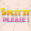Please split it!