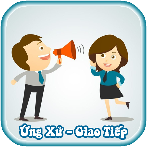 Nghệ Thuật Giao Tiếp Ứng Xử