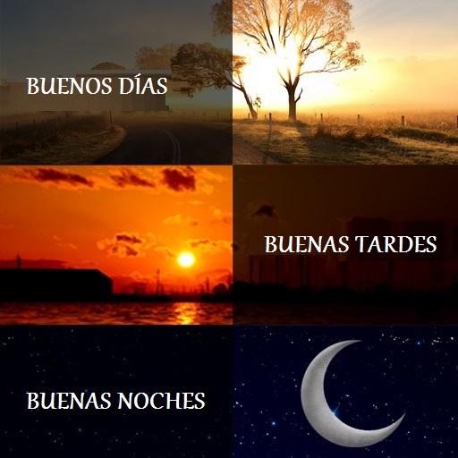 Buenos días tardes y noches